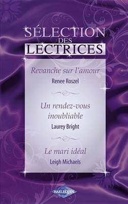 Book cover for Revanche Sur L'Amour - Un Rendez-Vous Inoubliable - Le Mari Ideal (Harlequin)