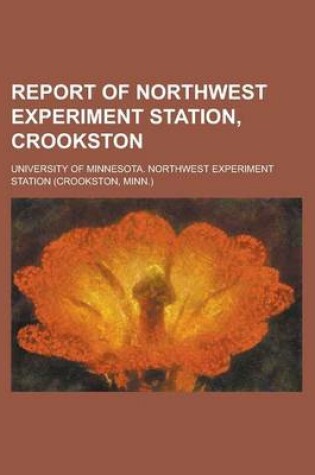 Cover of Report of Northwest Experiment Station, Crookston