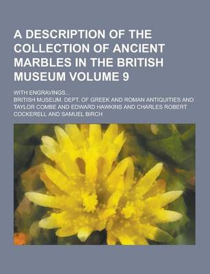 Book cover for A Description of the Collection of Ancient Marbles in the British Museum; With Engravings... Volume 9