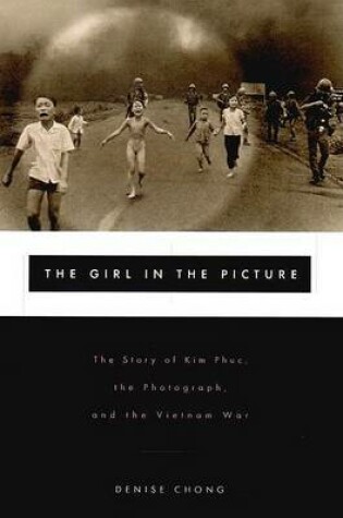 Cover of The Girl in the Picture: the Story of Kim Phuc, the Photographer and the Vietnam War