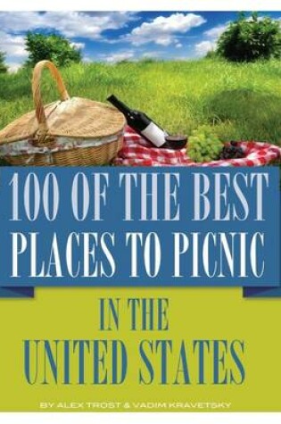 Cover of 100 of the Best Places to Picnic In the United States