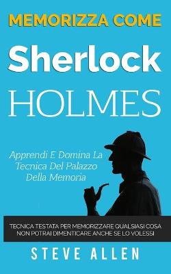 Book cover for Memorizza come Sherlock Holmes - Apprendi e domina la tecnica del palazzo della memoria