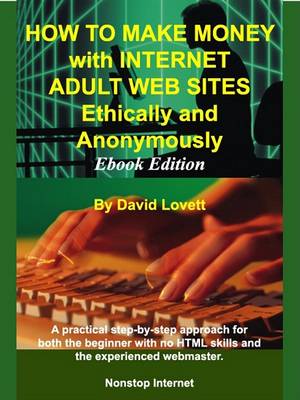 Book cover for How to Make Money with Internet Adult Web Sites, Ethically and Anonymously - eBook Edition