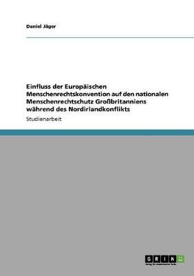 Book cover for Einfluss der Europaischen Menschenrechtskonvention auf den nationalen Menschenrechtschutz Grossbritanniens wahrend des Nordirlandkonflikts