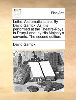 Book cover for Lethe. a Dramatic Satire. by David Garrick. as It Is Performed at the Theatre-Royal in Drury-Lane, by His Majesty's Servants. the Second Edition.