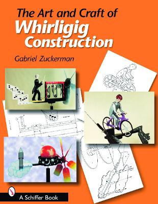 Cover of The Art and Craft of Whirligig Construction