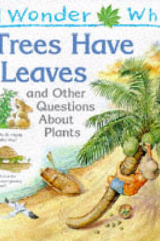 Cover of I Wonder Why Trees Have Leaves and Other Questions About Plants