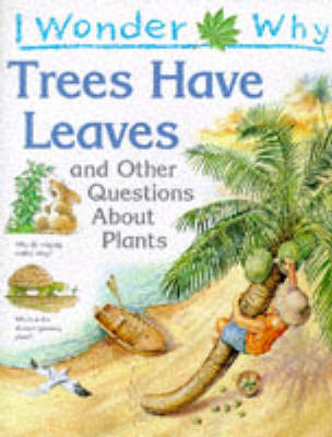 Cover of I Wonder Why Trees Have Leaves and Other Questions About Plants