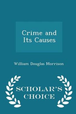 Cover of Crime and Its Causes - Scholar's Choice Edition