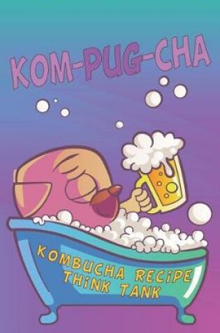 Cover of Pug In Kombucha Recipe Think Tank