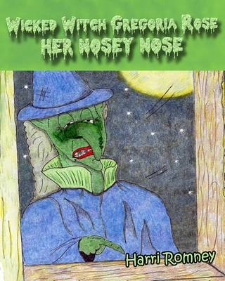 Book cover for Wicked Witch Gregoria Rose Her Nosey Nose