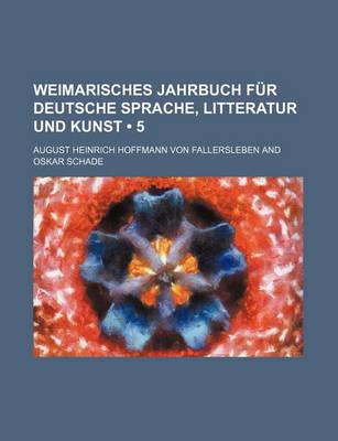 Book cover for Weimarisches Jahrbuch Fur Deutsche Sprache, Litteratur Und Kunst (5)