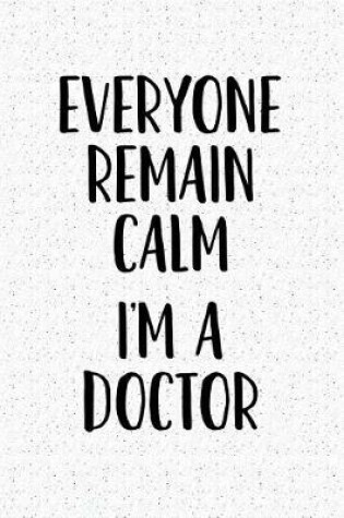 Cover of Everyone Remain Calm I'm a Doctor