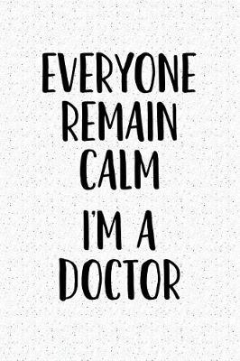 Book cover for Everyone Remain Calm I'm a Doctor