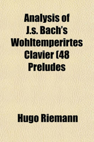 Cover of Analysis of J.S. Bach's Wohltemperirtes Clavier (48 Preludes