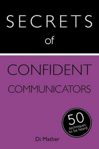 Cover of Secrets of Confident Communicators: 50 Techniques to Be Heard: Book