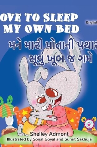 Cover of I Love to Sleep in My Own Bed (English Gujarati Bilingual Children's Book)