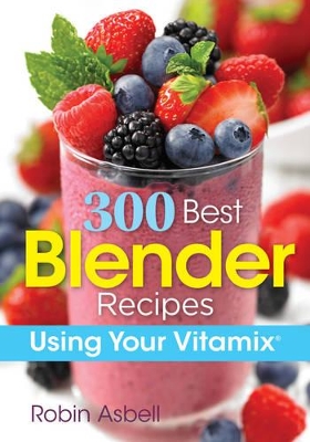 Book cover for 300 Best Blender Recipes Using Your Vitamix