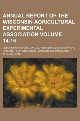 Cover of Annual Report of the Wisconsin Agricultural Experimental Association Volume 14-16