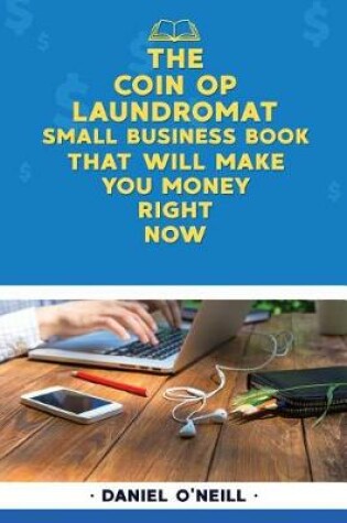 Cover of The Coin Op Laundromat Small Business Book That Will Make You Money Right Now