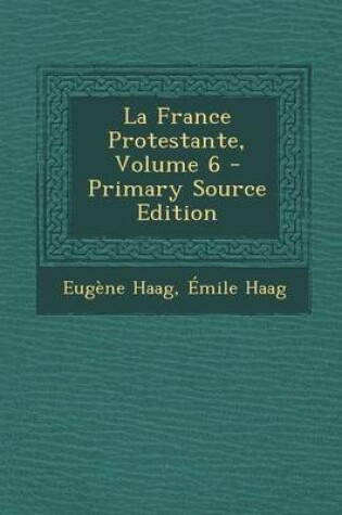 Cover of La France Protestante, Volume 6 - Primary Source Edition