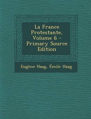 Book cover for La France Protestante, Volume 6 - Primary Source Edition