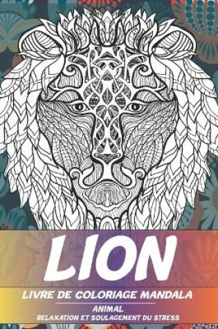 Cover of Livre de coloriage Mandala - Relaxation et soulagement du stress - Animal - Lion