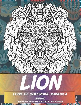 Cover of Livre de coloriage Mandala - Relaxation et soulagement du stress - Animal - Lion