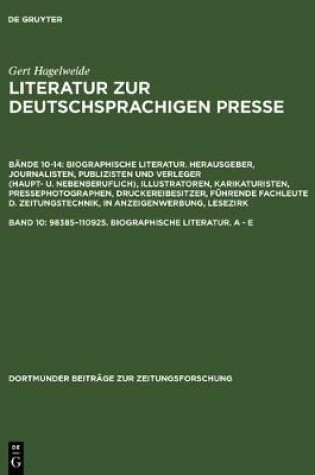 Cover of Literatur zur deutschsprachigen Presse, Band 10, 98385-110925. Biographische Literatur. A - E
