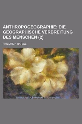 Cover of Anthropogeographie (2); Die Geographische Verbreitung Des Menschen