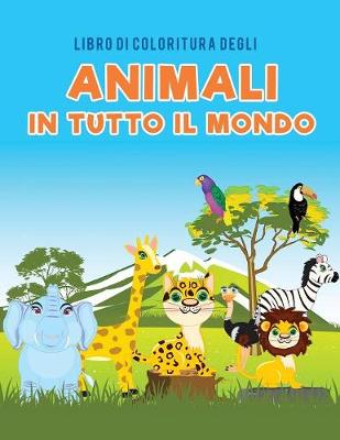 Book cover for Libro di coloritura degli animali in tutto il mondo