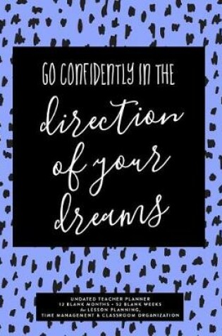 Cover of Go Confidently in the Direction of Your Dreams, Undated Teacher Planner