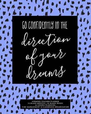 Book cover for Go Confidently in the Direction of Your Dreams, Undated Teacher Planner