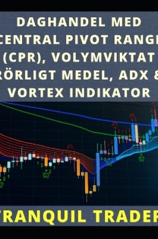 Cover of Daghandel Med Central Pivot Range (Cpr), Volymviktat Rörligt Medel, Adx & Vortex Indikator