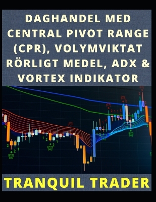 Cover of Daghandel Med Central Pivot Range (Cpr), Volymviktat Rörligt Medel, Adx & Vortex Indikator