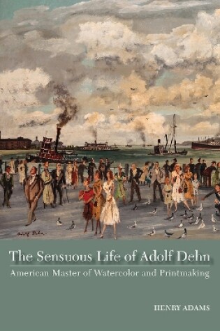 Cover of The Sensuous Life of Adolf Dehn