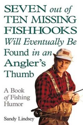 Cover of Seven Out of Ten Missing Fishhooks Will Eventually Be Found in an Angler's Thumb