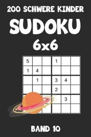 Cover of 200 Schwere Kinder Sudoku 6x6 Band 10