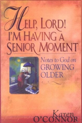 Cover of Help, Lord! I'm Having a Senior Moment