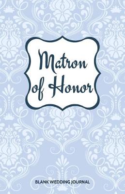 Book cover for Matron of Honor Small Size Blank Journal-Wedding Planner&To-Do List-5.5"x8.5" 120 pages Book 4