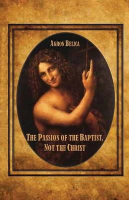 Book cover for The Passion of the Baptist, Not the Christ