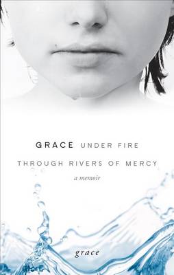 Book cover for Grace Under Fire Through Rivers of Mercy