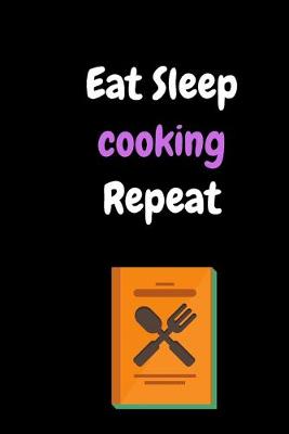 Book cover for Eat Sleep cooking Repeat