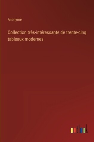 Cover of Collection tr�s-int�ressante de trente-cinq tableaux modernes