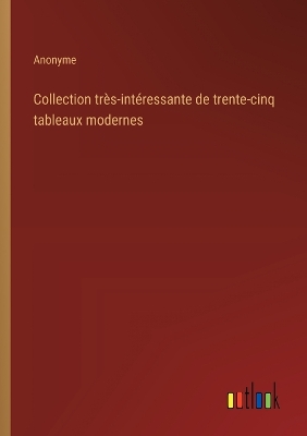 Book cover for Collection tr�s-int�ressante de trente-cinq tableaux modernes