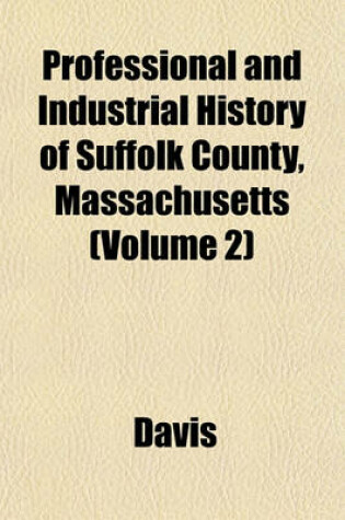 Cover of Professional and Industrial History of Suffolk County, Massachusetts (Volume 2)