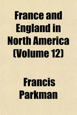 Book cover for France and England in North America (Volume 12)