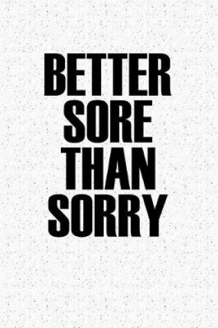 Cover of Better Sore Than Sorry