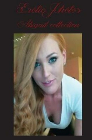 Cover of Erotic Photos - Abigail Collection