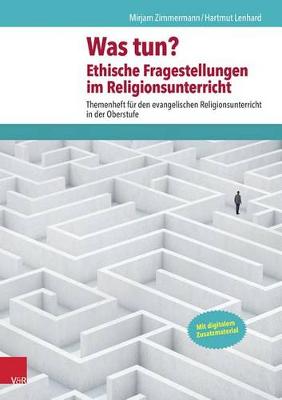 Cover of Was Tun? Ethische Fragestellungen Im Religionsunterricht